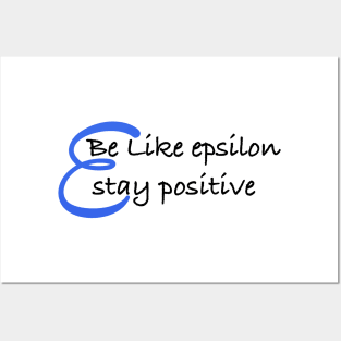 Be Like Epsilon, Stay Positive Posters and Art